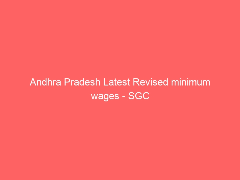 Andhra Pradesh Latest Revised Minimum Wages – SGC Services | SGC Blog ...