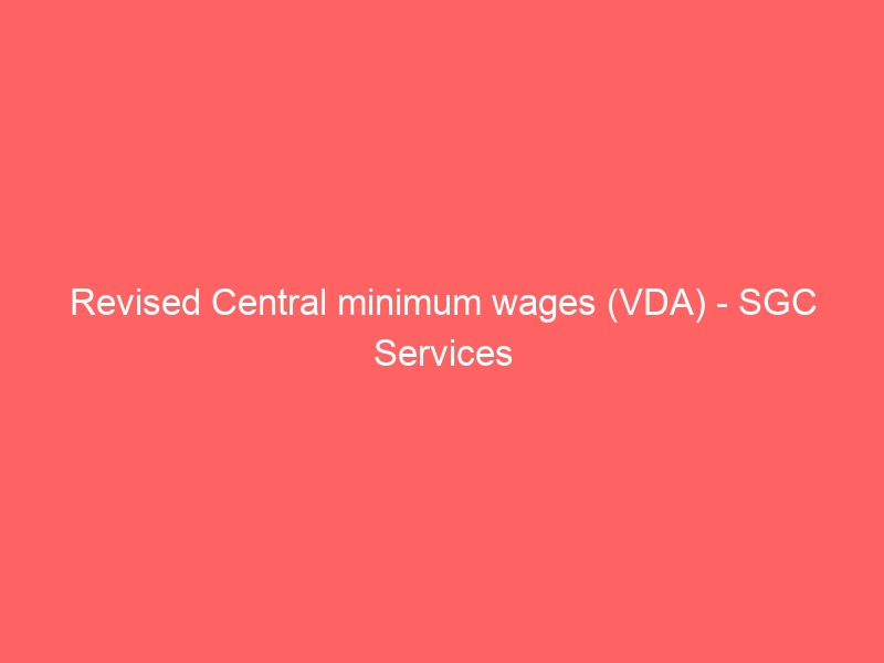 Revised Central Minimum Wages (VDA) – SGC Services | SGC Blog - Payroll ...